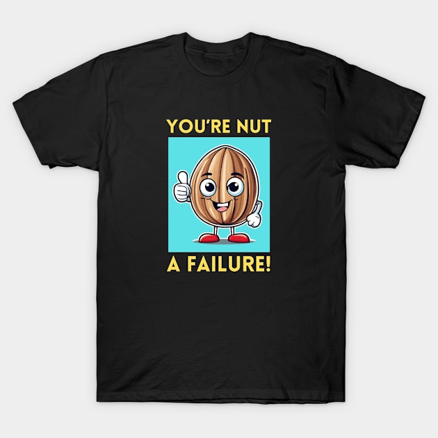 You're Nut A Failure | Nut Pun T-Shirt by Allthingspunny